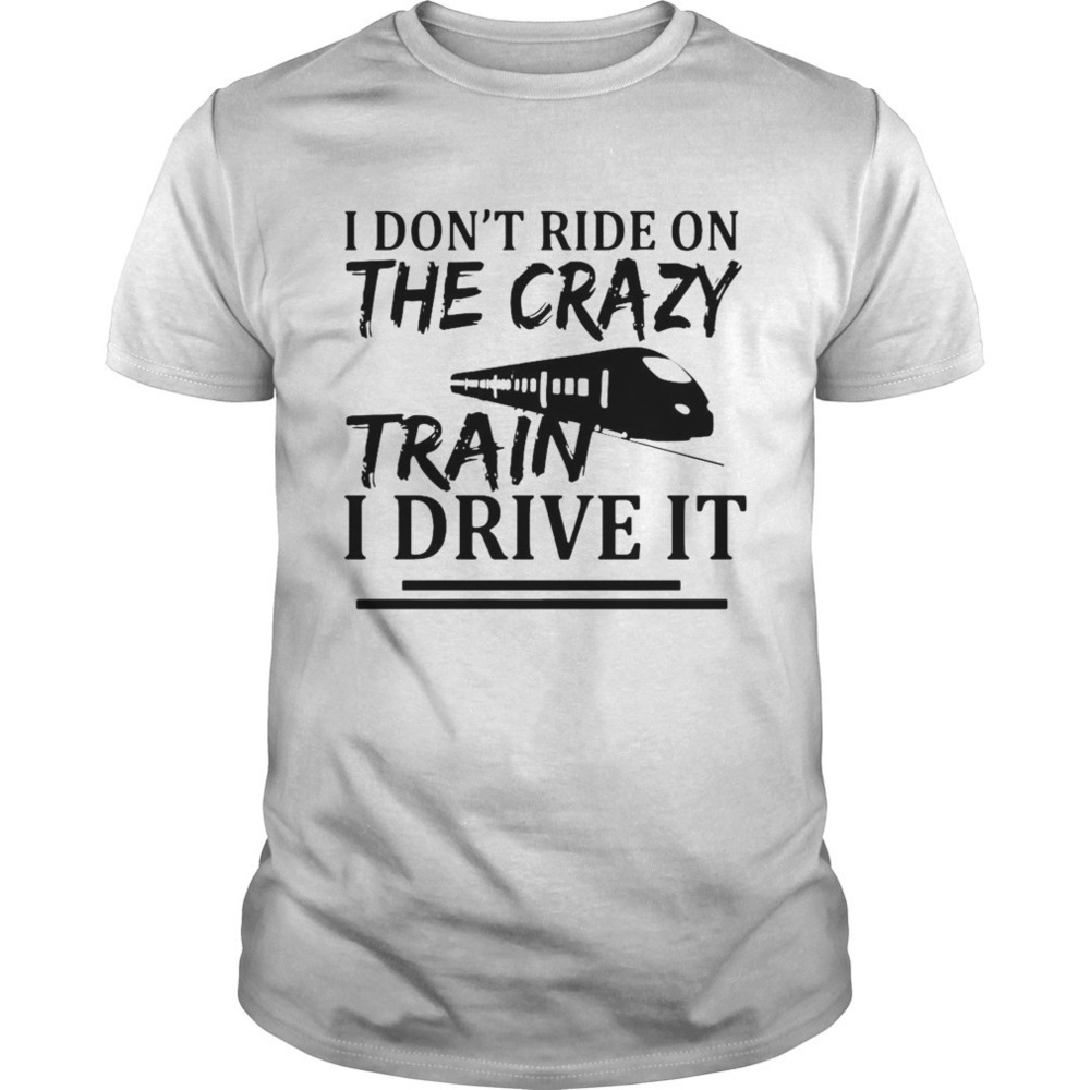 I Don't Ride On The Crazy Train I Drive It Short Sleeve Tee - White